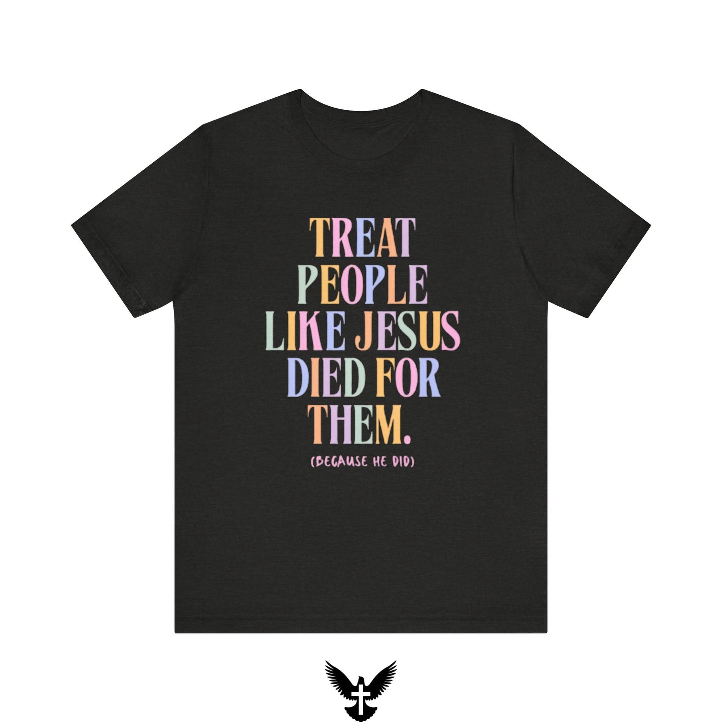 “Treat People Like Jesus Died for Them” Tee