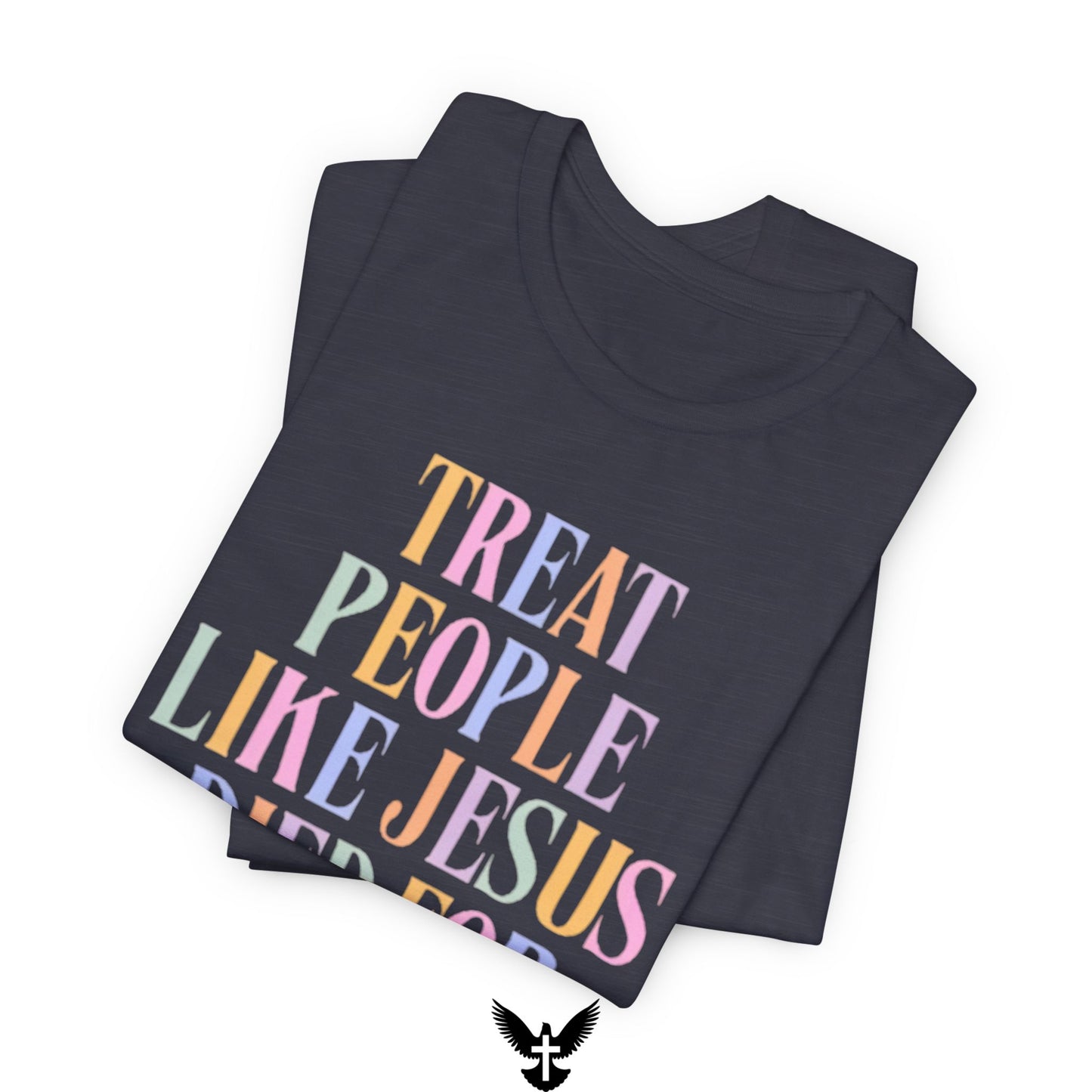 “Treat People Like Jesus Died for Them” Tee