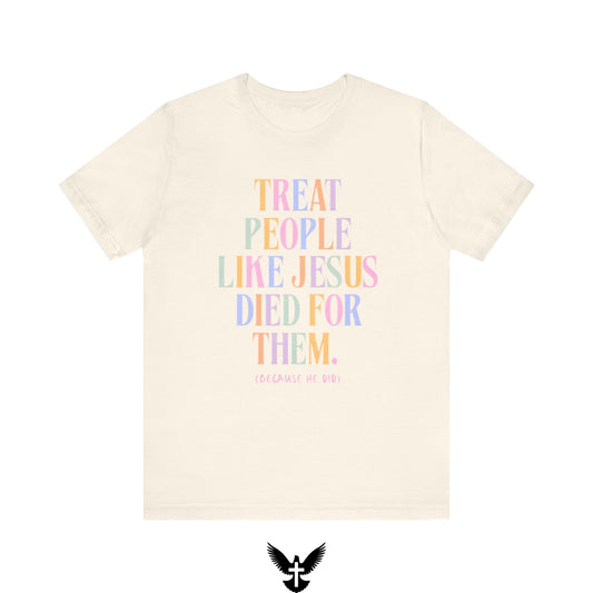 “Treat People Like Jesus Died for Them” Tee
