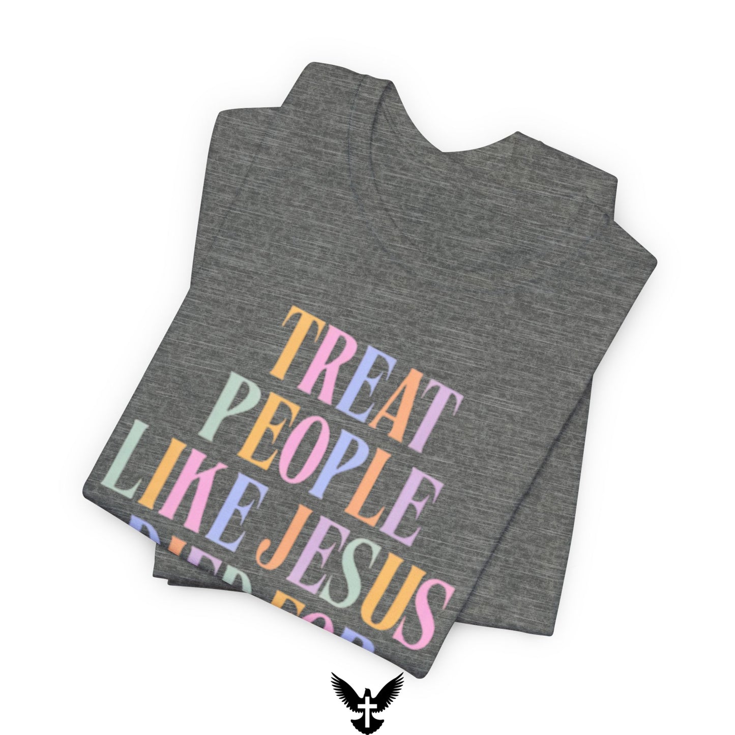 “Treat People Like Jesus Died for Them” Tee